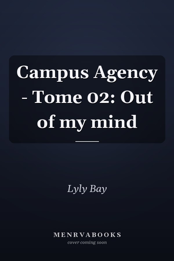 Campus Agency - Tome 02: Out of my mind
