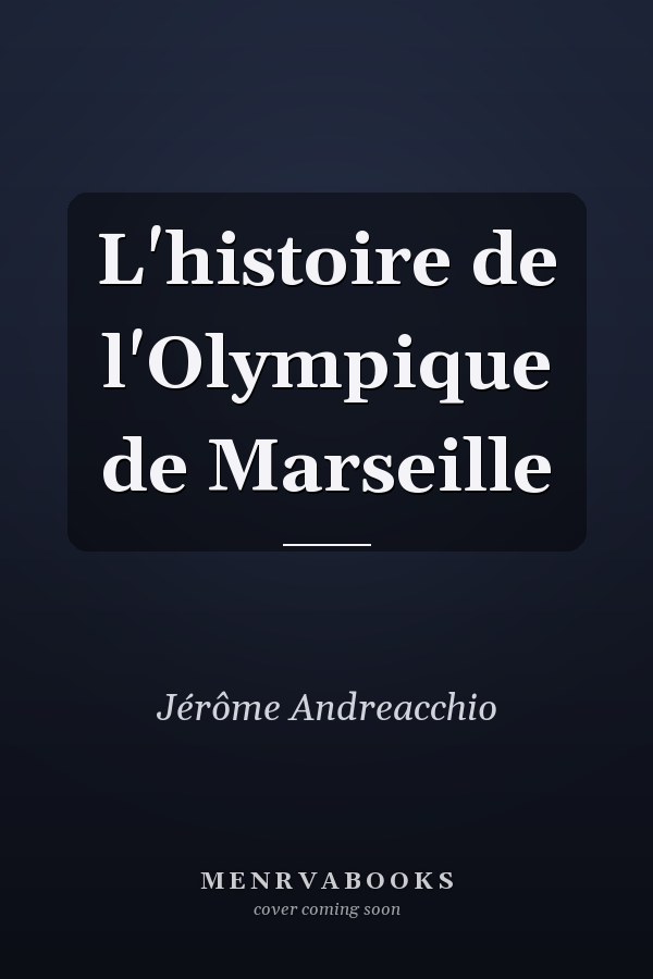 L'histoire de l'Olympique de Marseille