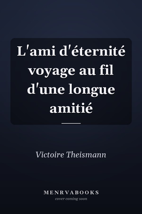 L'ami d'éternité voyage au fil d'une longue amitié