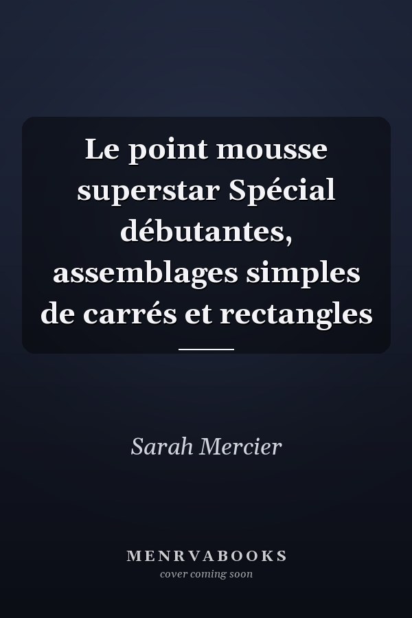 Le point mousse superstar Spécial débutantes, assemblages simples de carrés et rectangles