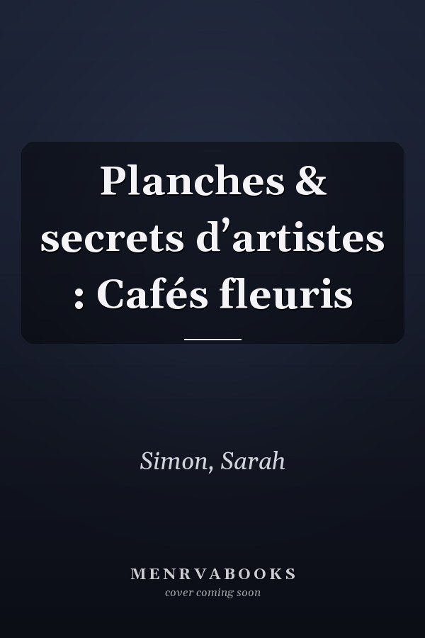 Planches & secrets d’artistes : Cafés fleuris
