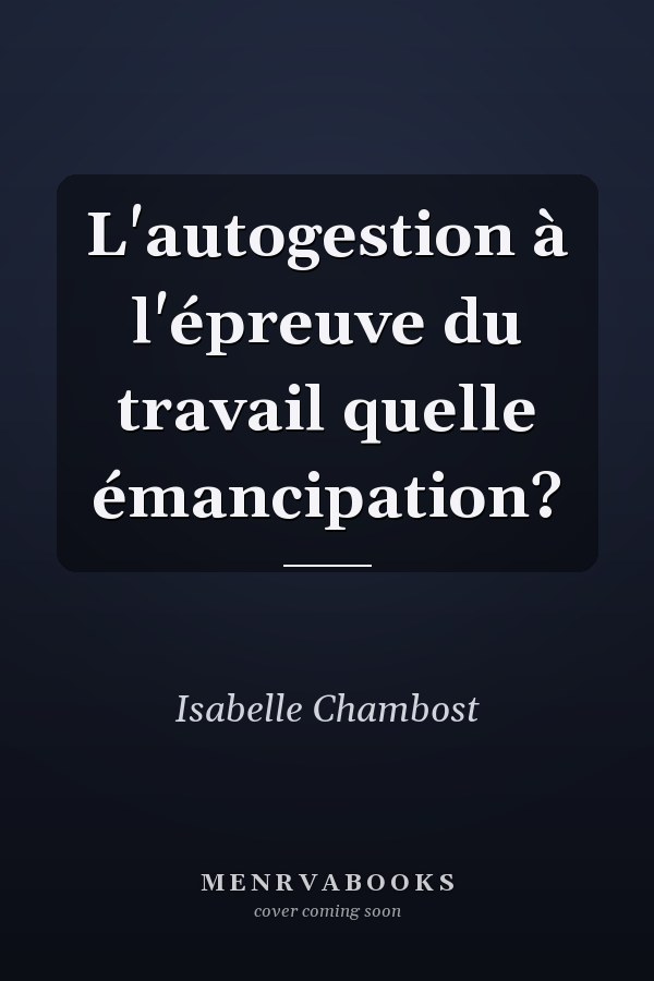 L'autogestion à l'épreuve du travail quelle émancipation?