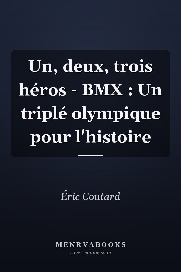 Un, deux, trois héros - BMX : Un triplé olympique pour l'histoire