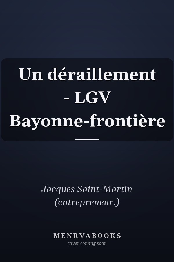 Un déraillement - LGV Bayonne-frontière