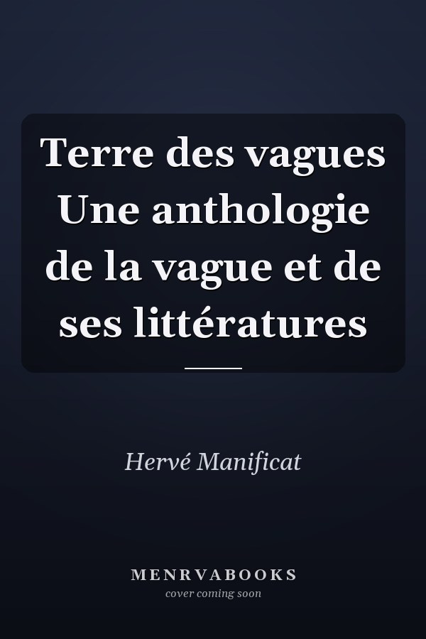 Terre des vagues Une anthologie de la vague et de ses littératures