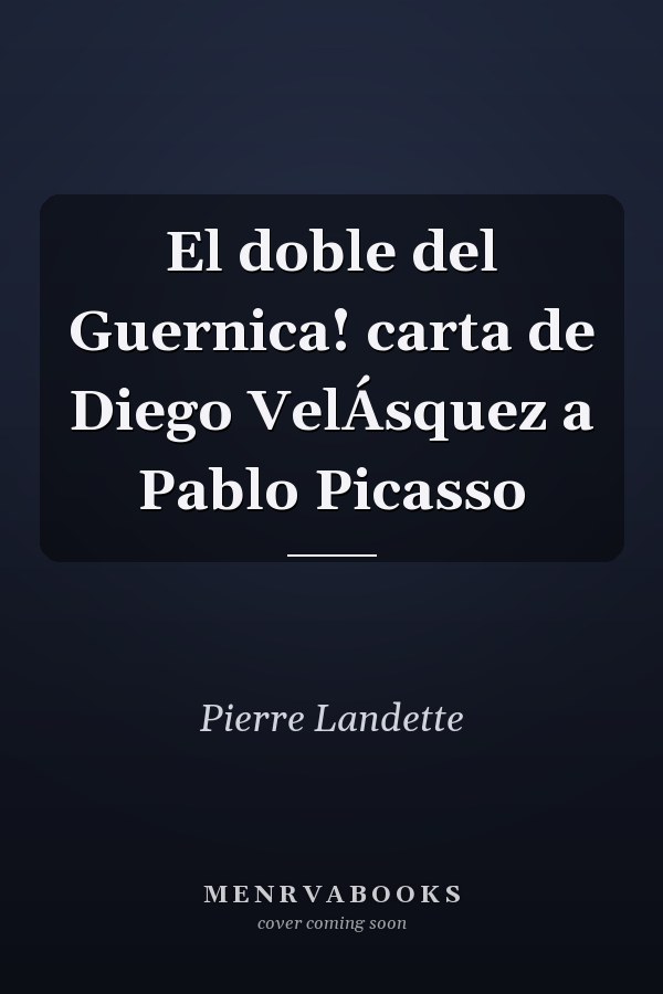 El doble del Guernica! carta de Diego VelÁsquez a Pablo Picasso