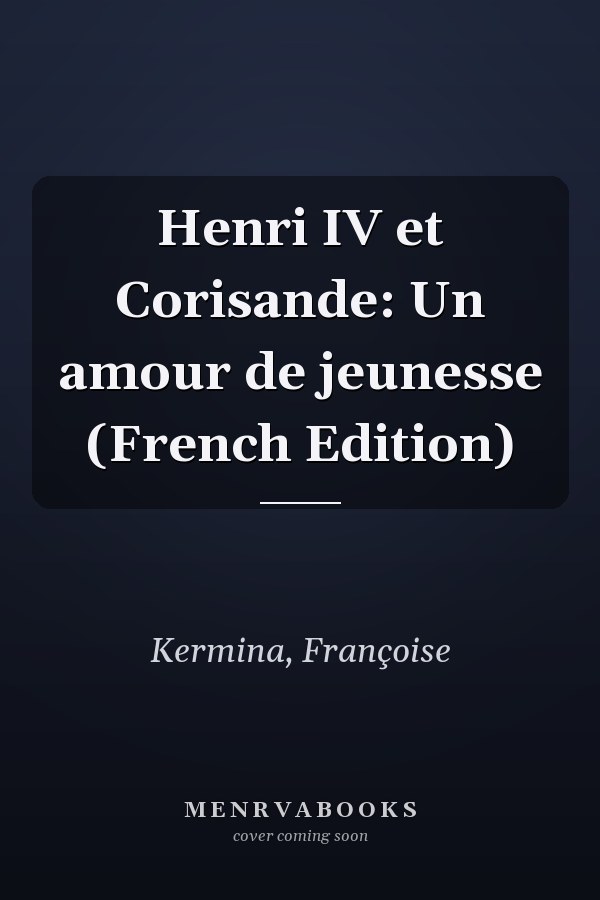 Henri IV et Corisande: Un amour de jeunesse (French Edition)