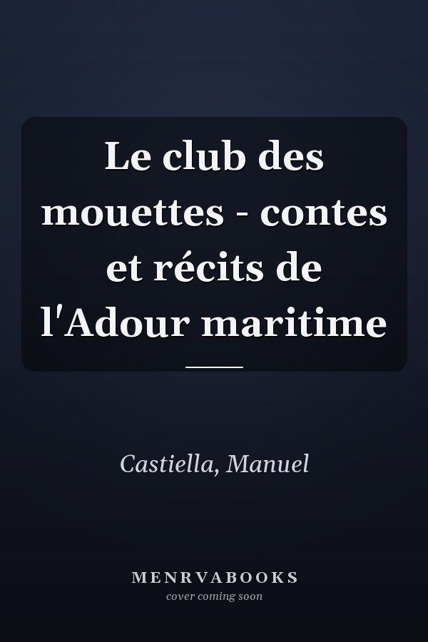 Le club des mouettes - contes et récits de l'Adour maritime