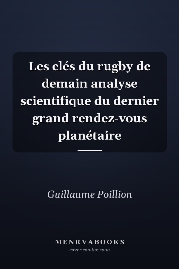 Les clés du rugby de demain analyse scientifique du dernier grand rendez-vous planétaire
