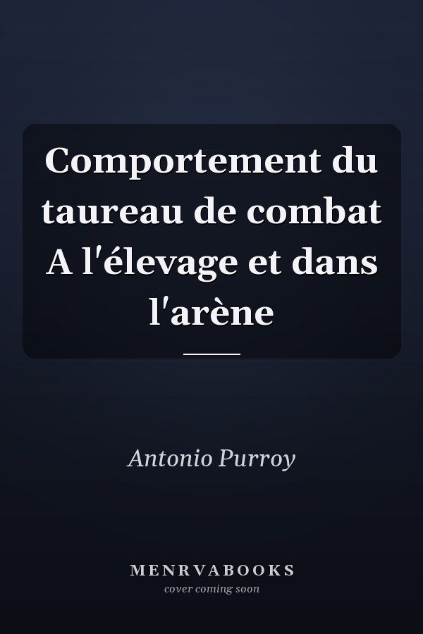 Comportement du taureau de combat A l'élevage et dans l'arène