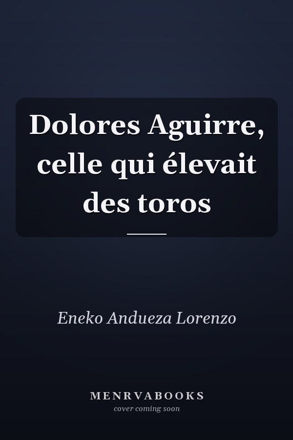 Dolores Aguirre, celle qui élevait des toros