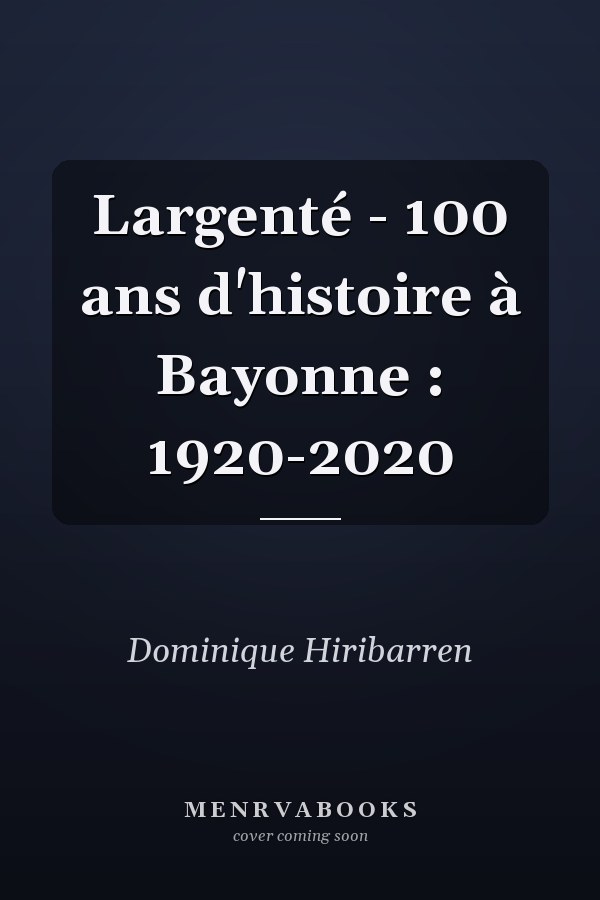 Largenté - 100 ans d'histoire à Bayonne : 1920-2020