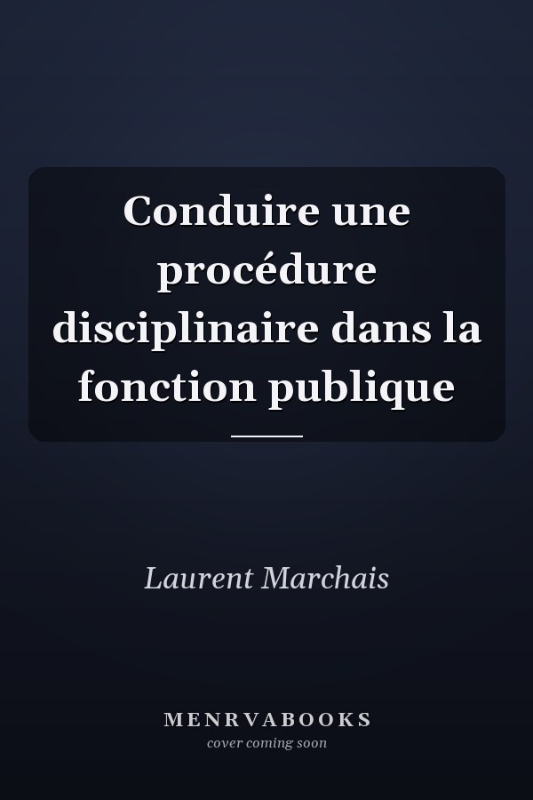 Conduire une procédure disciplinaire dans la fonction publique
