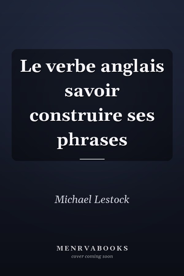 Le verbe anglais savoir construire ses phrases