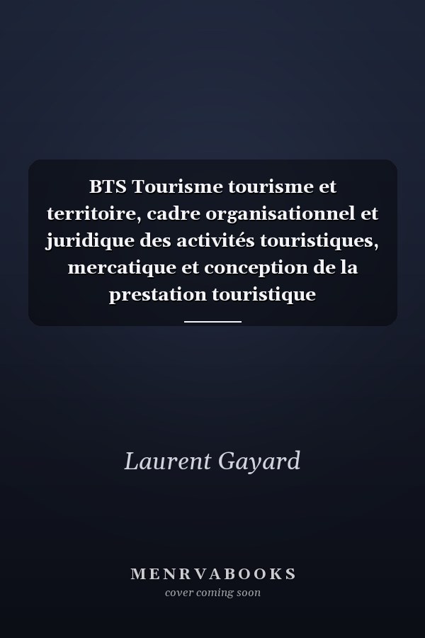BTS Tourisme tourisme et territoire, cadre organisationnel et juridique des activités touristiques, mercatique et conception de la prestation touristique