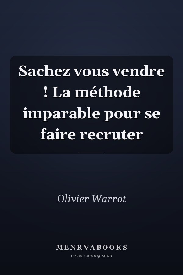 Sachez vous vendre ! La méthode imparable pour se faire recruter