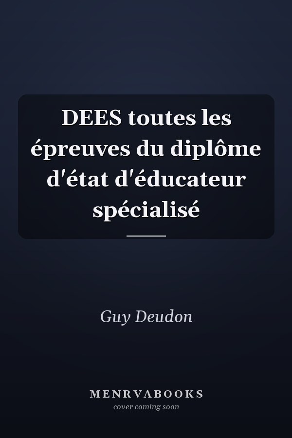 DEES toutes les épreuves du diplôme d'état d'éducateur spécialisé