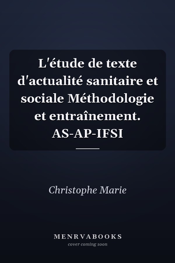 L'étude de texte d'actualité sanitaire et sociale Méthodologie et entraînement. AS-AP-IFSI