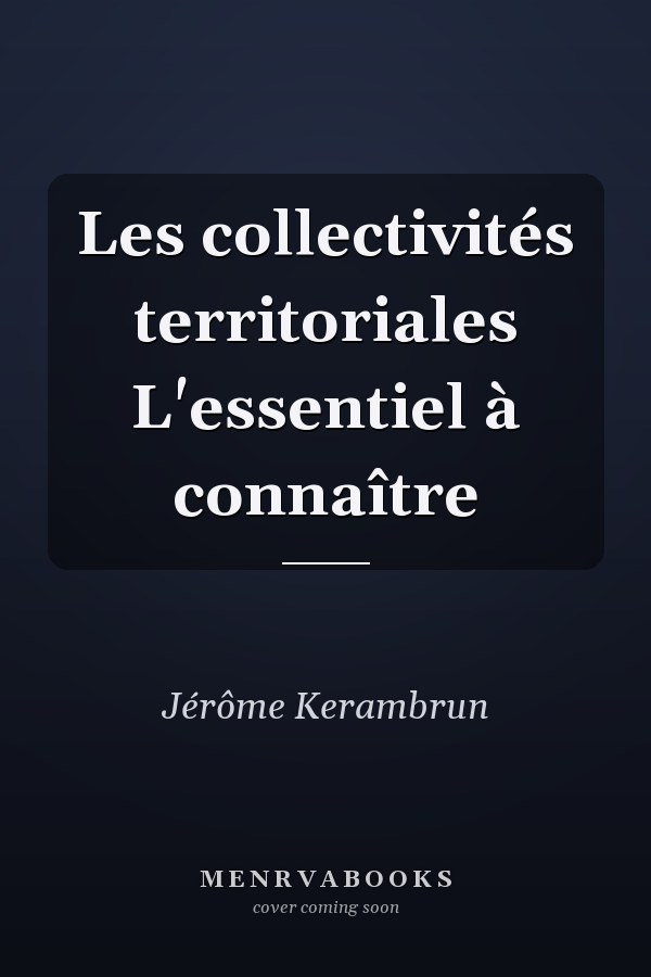 Les collectivités territoriales L'essentiel à connaître