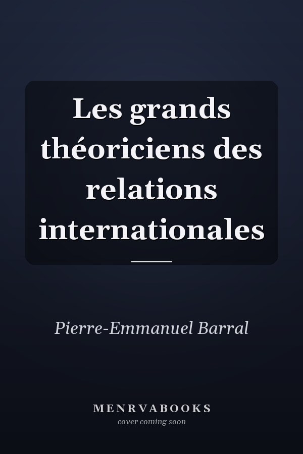 Les grands théoriciens des relations internationales