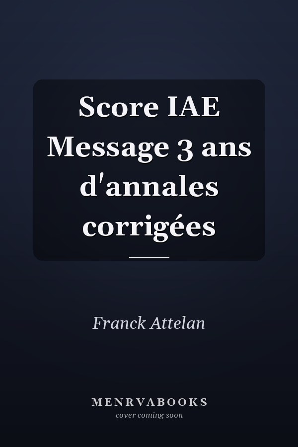 Score IAE Message 3 ans d'annales corrigées
