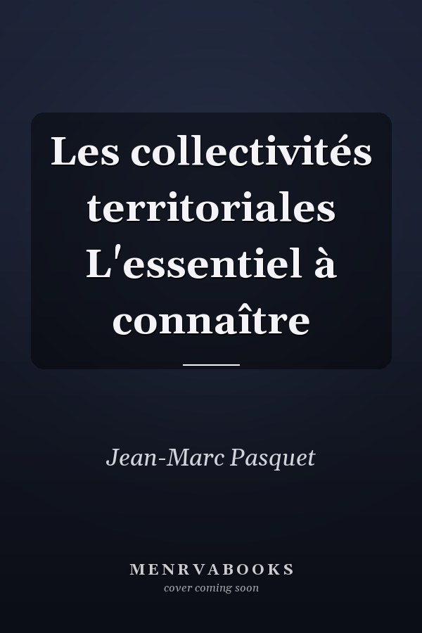 Les collectivités territoriales L'essentiel à connaître
