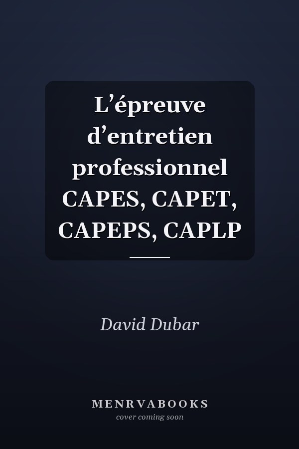 L’épreuve d’entretien professionnel CAPES, CAPET, CAPEPS, CAPLP