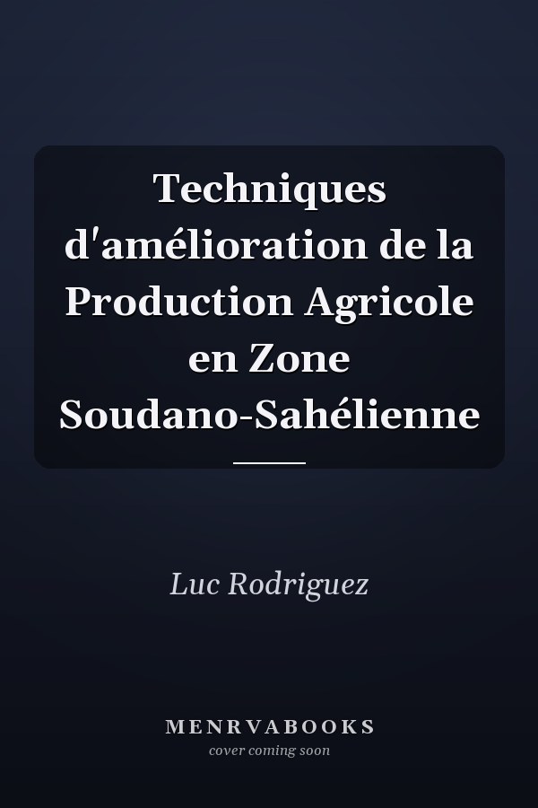 Techniques d'amélioration de la Production Agricole en Zone Soudano-Sahélienne