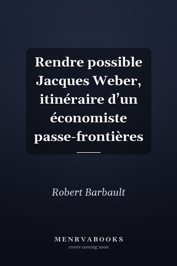 Rendre possible Jacques Weber, itinéraire d’un économiste passe-frontières