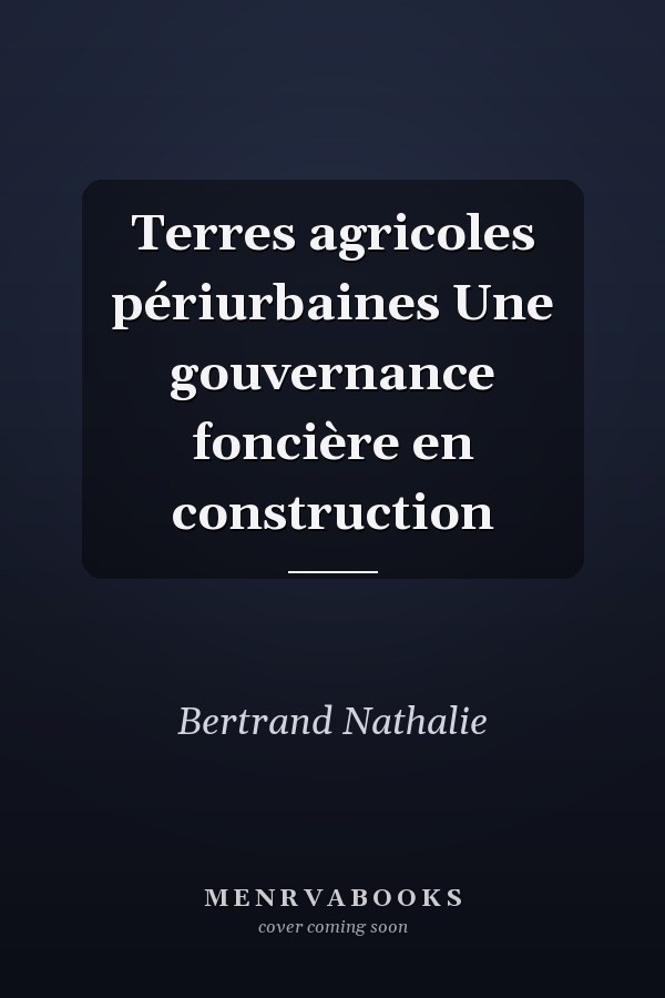 Terres agricoles périurbaines Une gouvernance foncière en construction