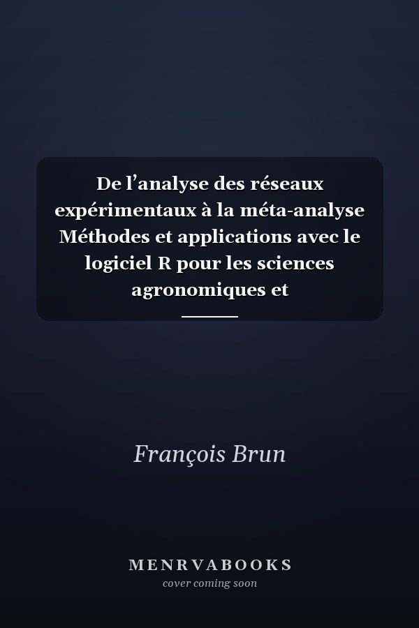 De l’analyse des réseaux expérimentaux à la méta-analyse Méthodes et applications avec le logiciel R pour les sciences agronomiques et environnementales