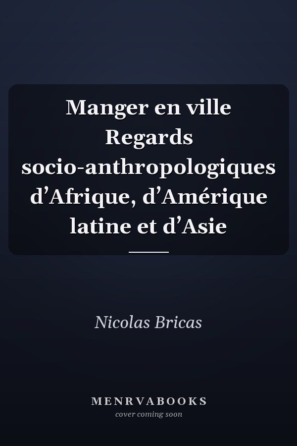 Manger en ville Regards socio-anthropologiques d’Afrique, d’Amérique latine et d’Asie