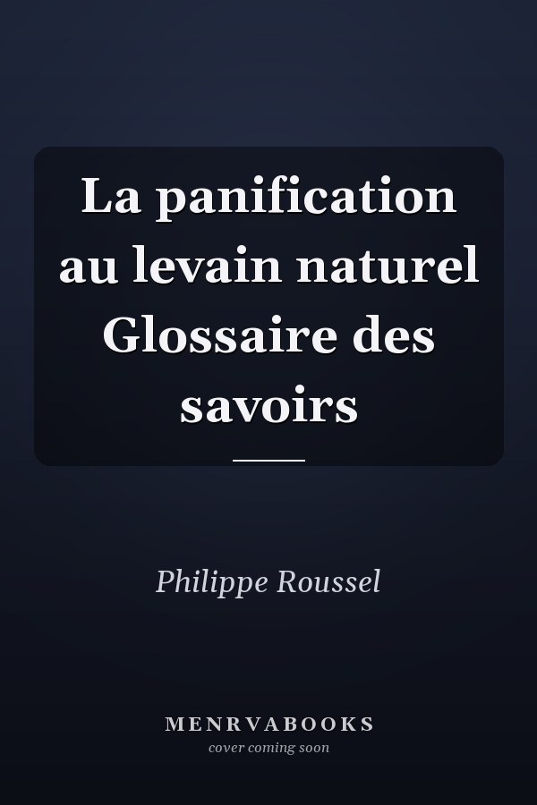 La panification au levain naturel Glossaire des savoirs