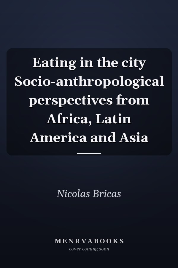 Eating in the city Socio-anthropological perspectives from Africa, Latin America and Asia