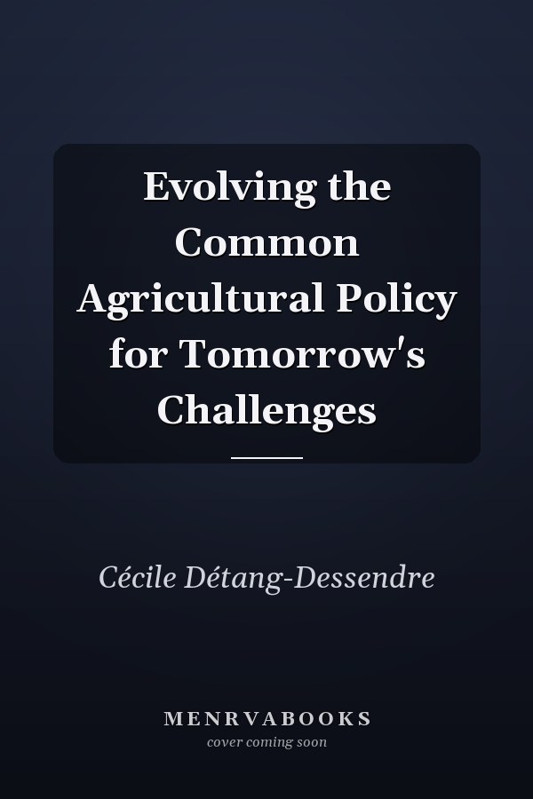 Evolving the Common Agricultural Policy for Tomorrow's Challenges