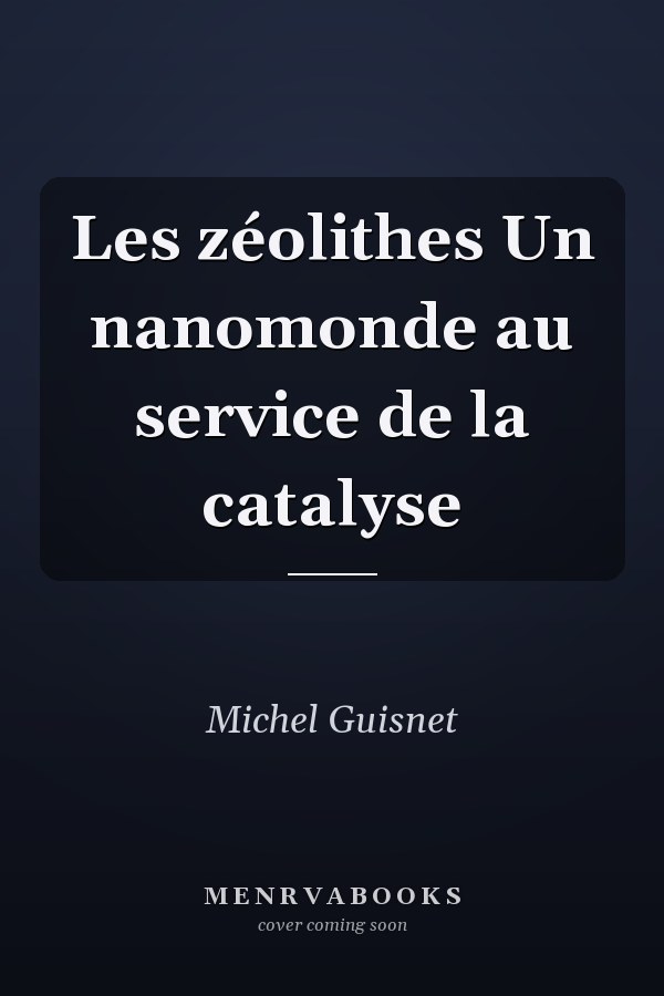 Les zéolithes Un nanomonde au service de la catalyse