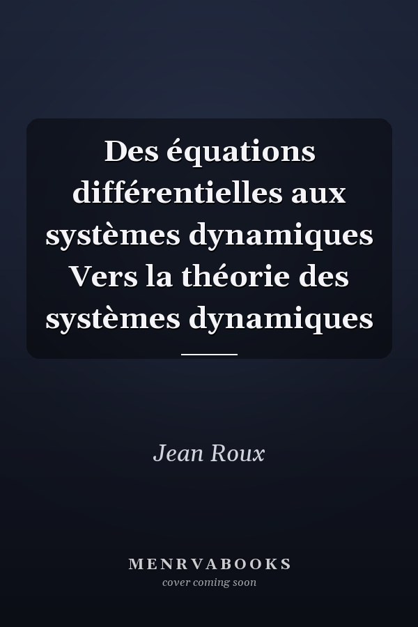 Des équations différentielles aux systèmes dynamiques Vers la théorie des systèmes dynamiques
