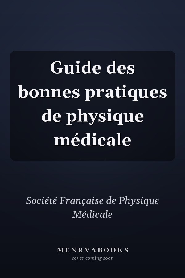 Guide des bonnes pratiques de physique médicale
