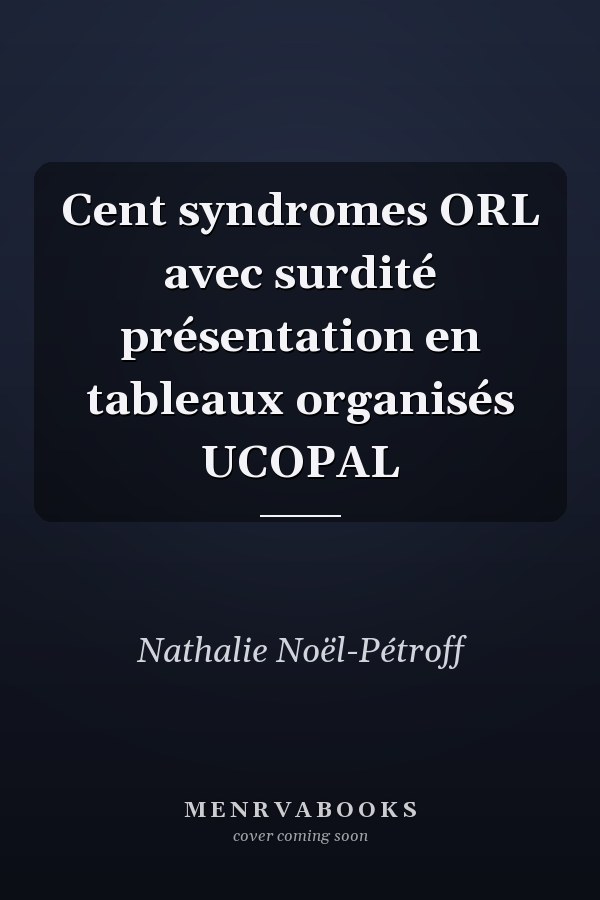 Cent syndromes ORL avec surdité présentation en tableaux organisés UCOPAL