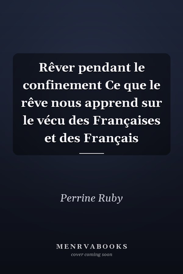 Rêver pendant le confinement Ce que le rêve nous apprend sur le vécu des Françaises et des Français