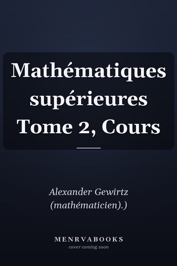 Mathématiques supérieures Tome 2, Cours