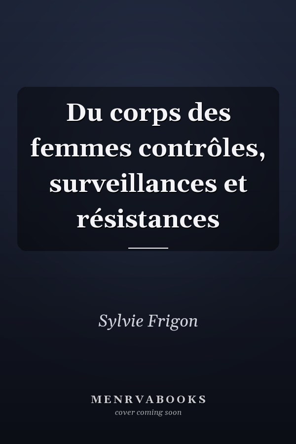 Du corps des femmes contrôles, surveillances et résistances