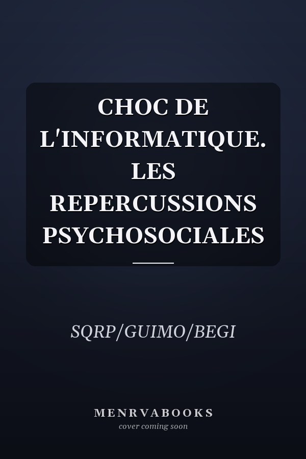 CHOC DE L'INFORMATIQUE. LES REPERCUSSIONS PSYCHOSOCIALES