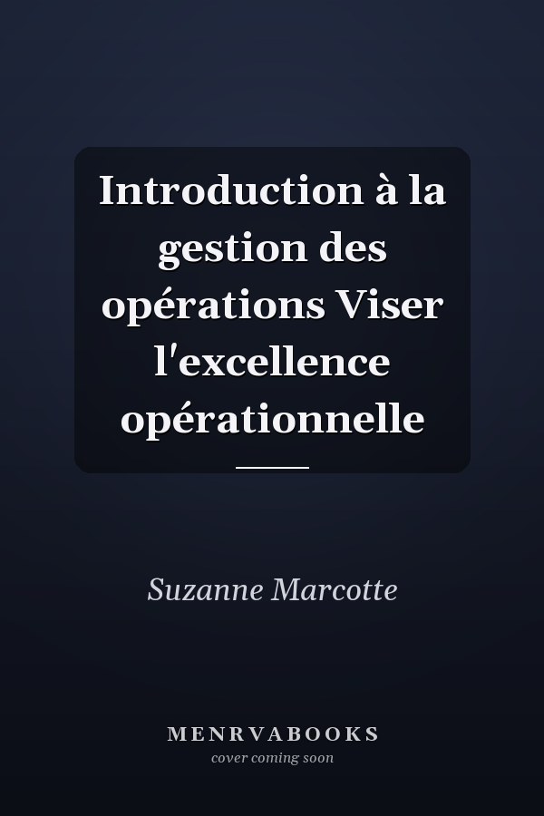 Introduction à la gestion des opérations Viser l'excellence opérationnelle