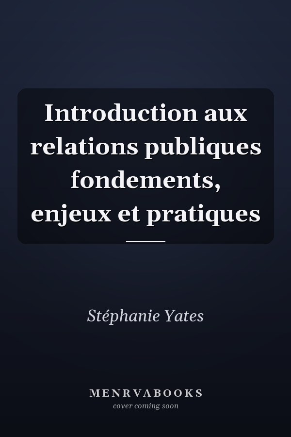Introduction aux relations publiques fondements, enjeux et pratiques