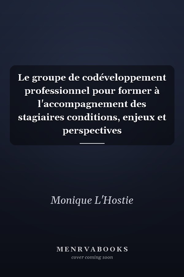 Le groupe de codéveloppement professionnel pour former à l'accompagnement des stagiaires conditions, enjeux et perspectives