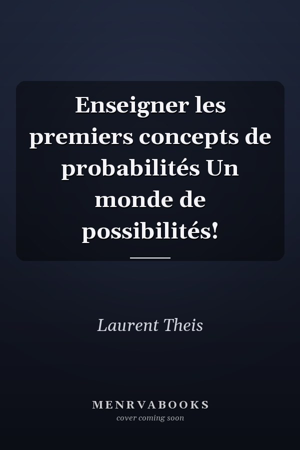 Enseigner les premiers concepts de probabilités Un monde de possibilités!