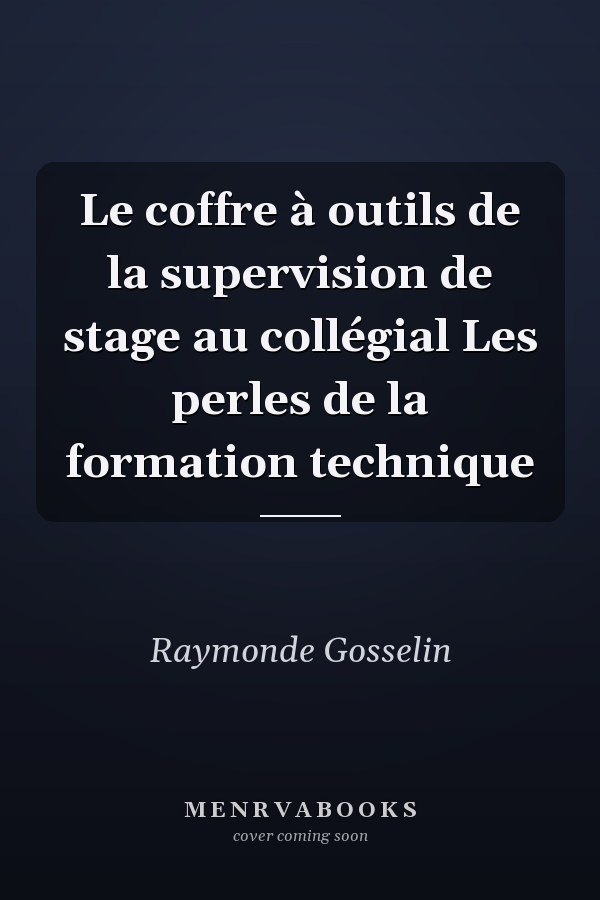 Le coffre à outils de la supervision de stage au collégial Les perles de la formation technique