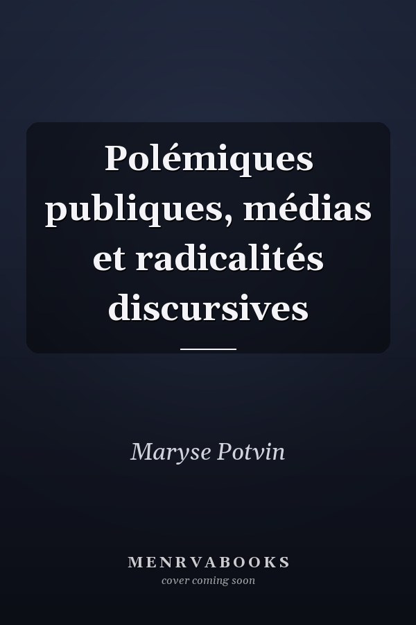 Polémiques publiques, médias et radicalités discursives