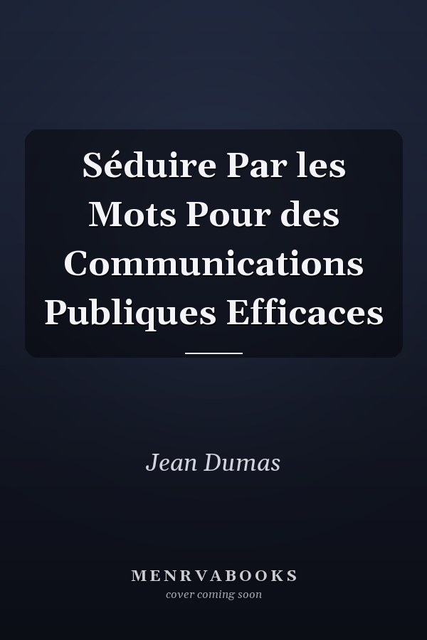 Séduire Par les Mots Pour des Communications Publiques Efficaces
